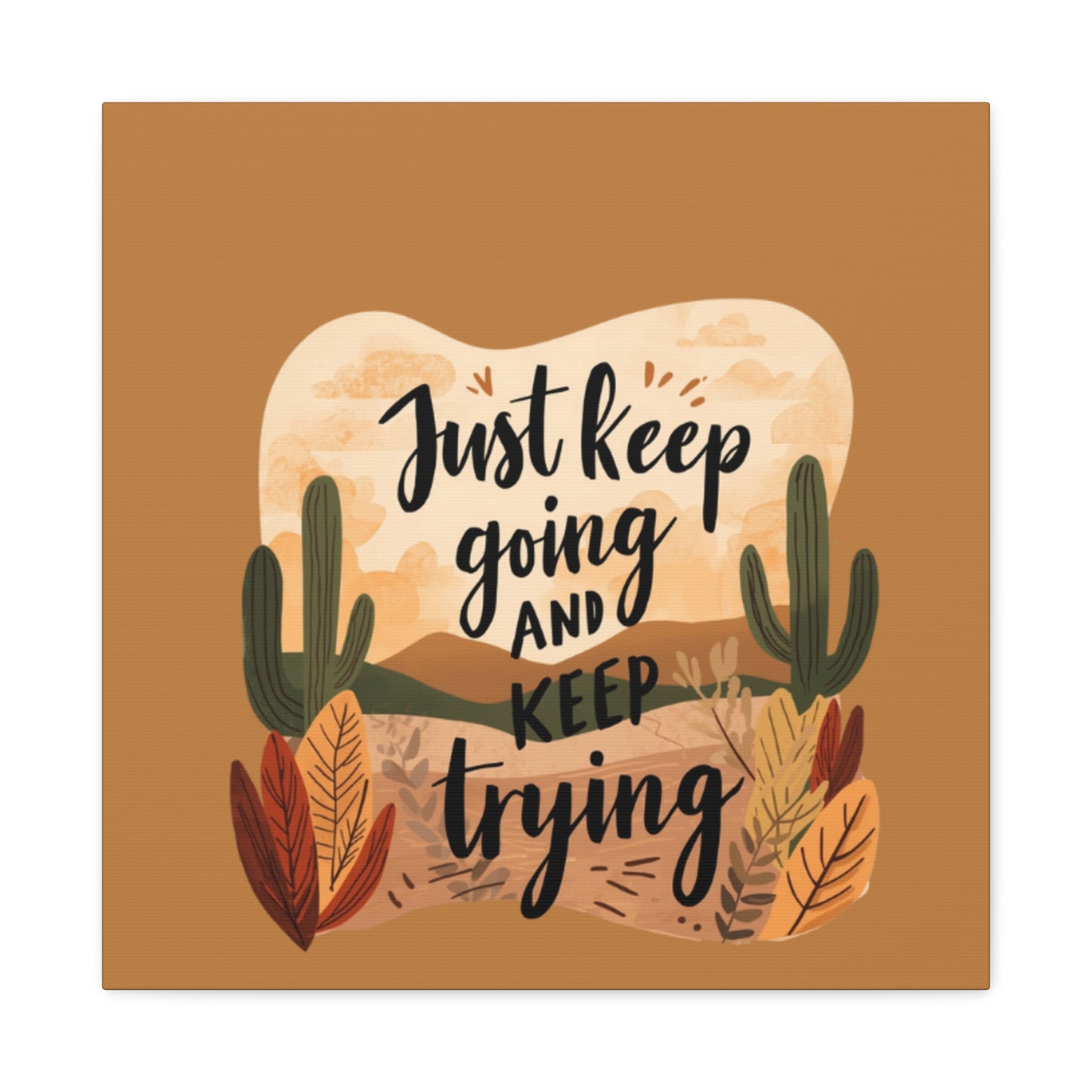 Just Keep Going and Keep Trying Stretched Canvas | Matte Desert Cactus Wall Art