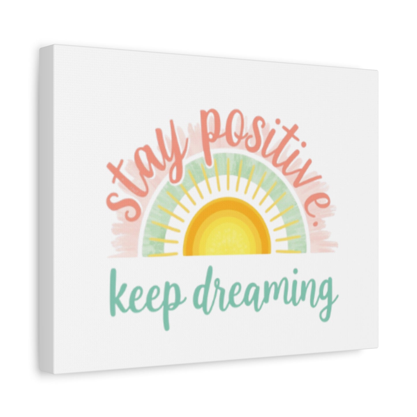 Stay Positive Keep Dreaming Canvas