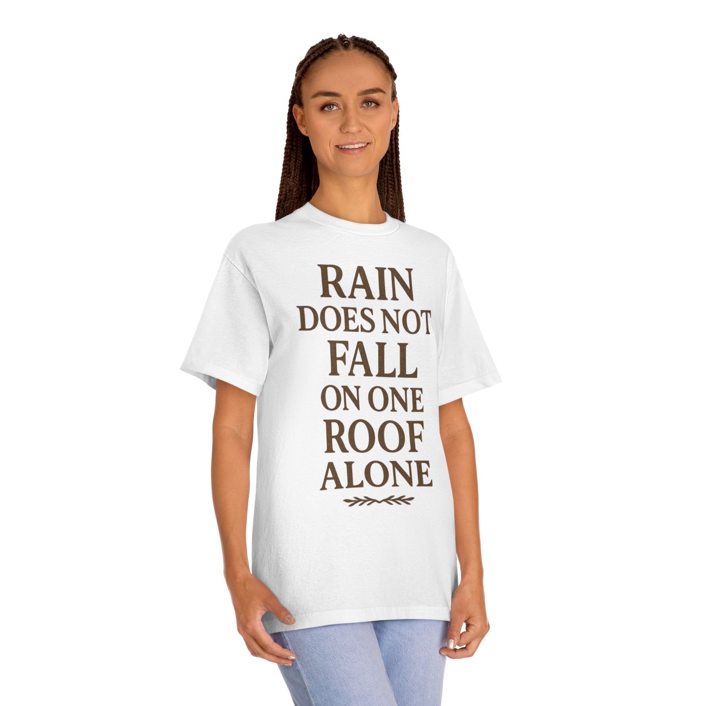Inspirational Quote Tee - "Rain Does Not Fall On One Roof Alone" - Motivational Gift, Everyday Wear, Unisex Fashion, Casual Style