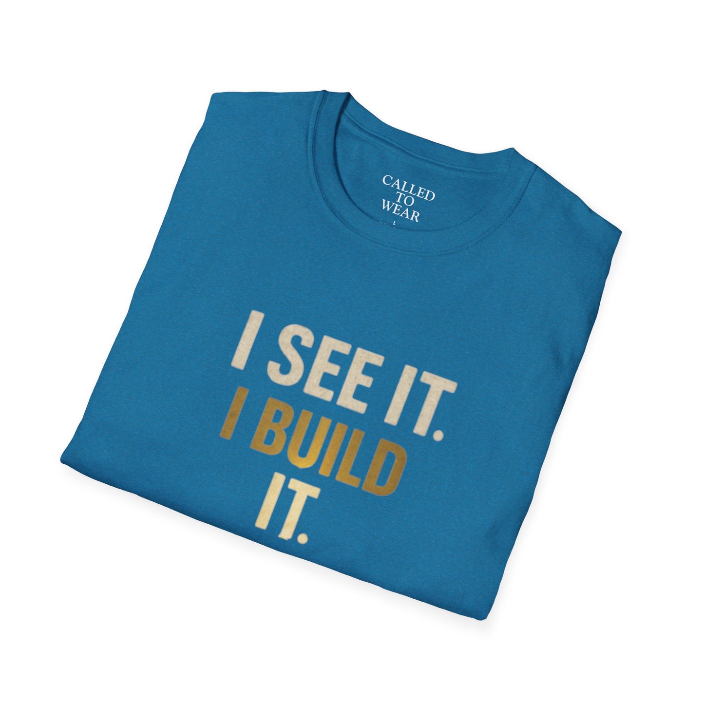 I SEE IT. I BUILD IT. Tee — Builder/Designer Inspirational Crewneck