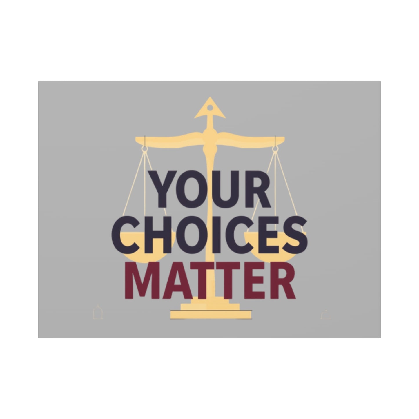 Your Choices Matter scale art Canvas | Matte Stretched Wall Art