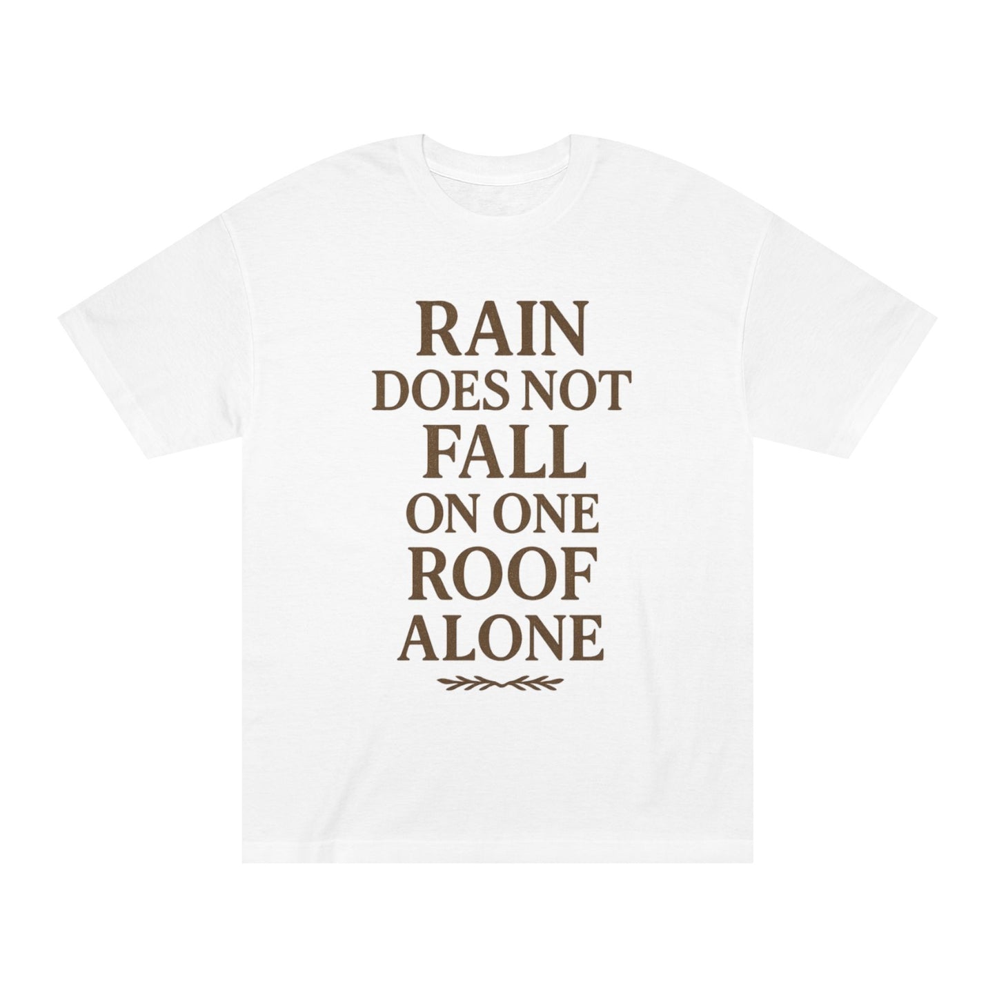 Inspirational Quote Tee - "Rain Does Not Fall On One Roof Alone" - Motivational Gift, Everyday Wear, Unisex Fashion, Casual Style