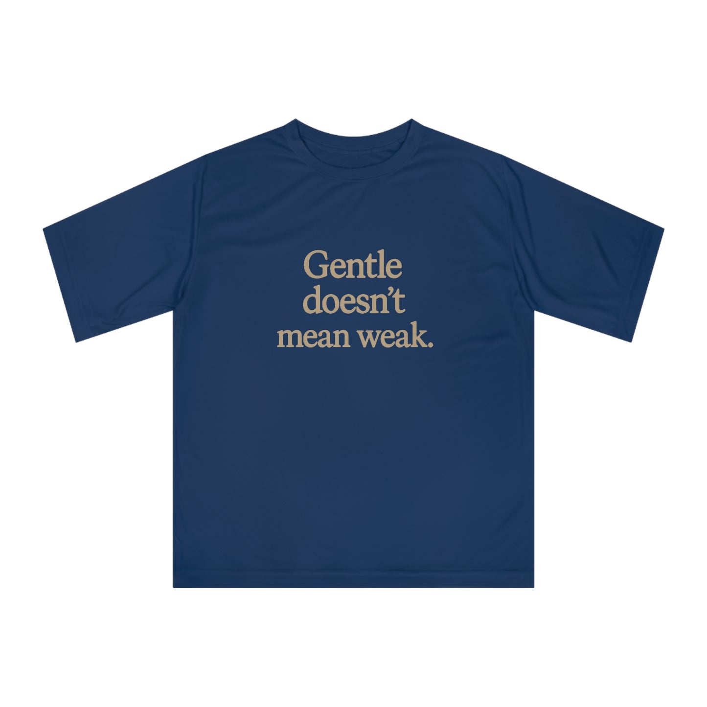 Gentle Doesn't Mean Weak Unisex Performance T-Shirt, Motivational Tee, Fitness Apparel, Gym Shirt, Casual Wear, Gift for Her/Him