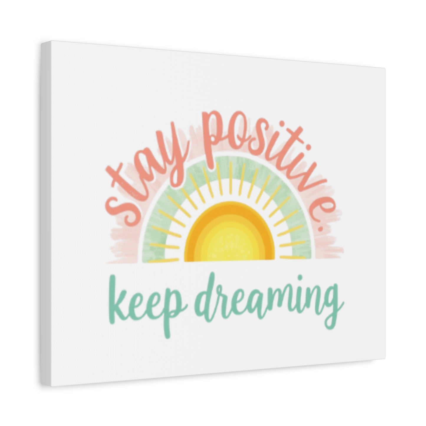 Stay Positive Keep Dreaming Canvas