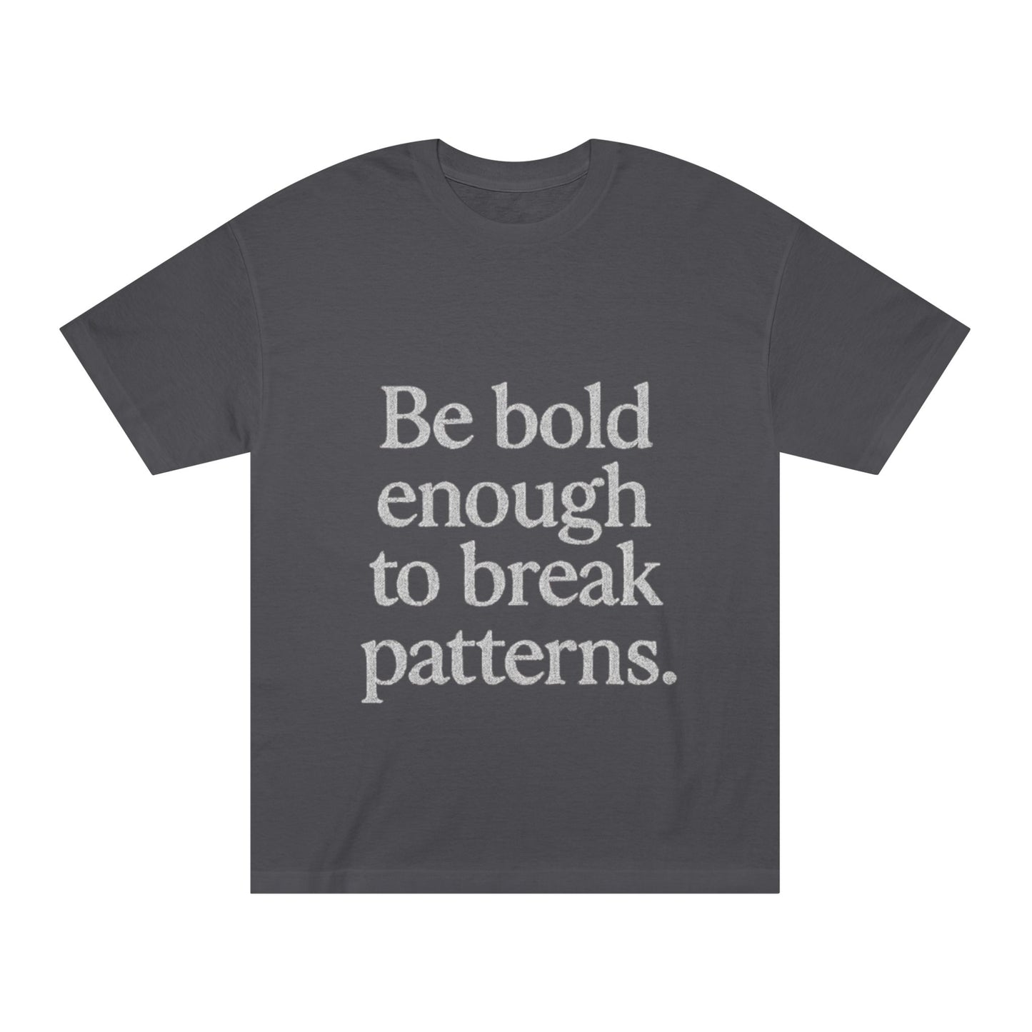 Bold Statement Tee - Unisex Classic, Inspirational Shirt, Casual Wear, Gift for Friends, Empowering Fashion