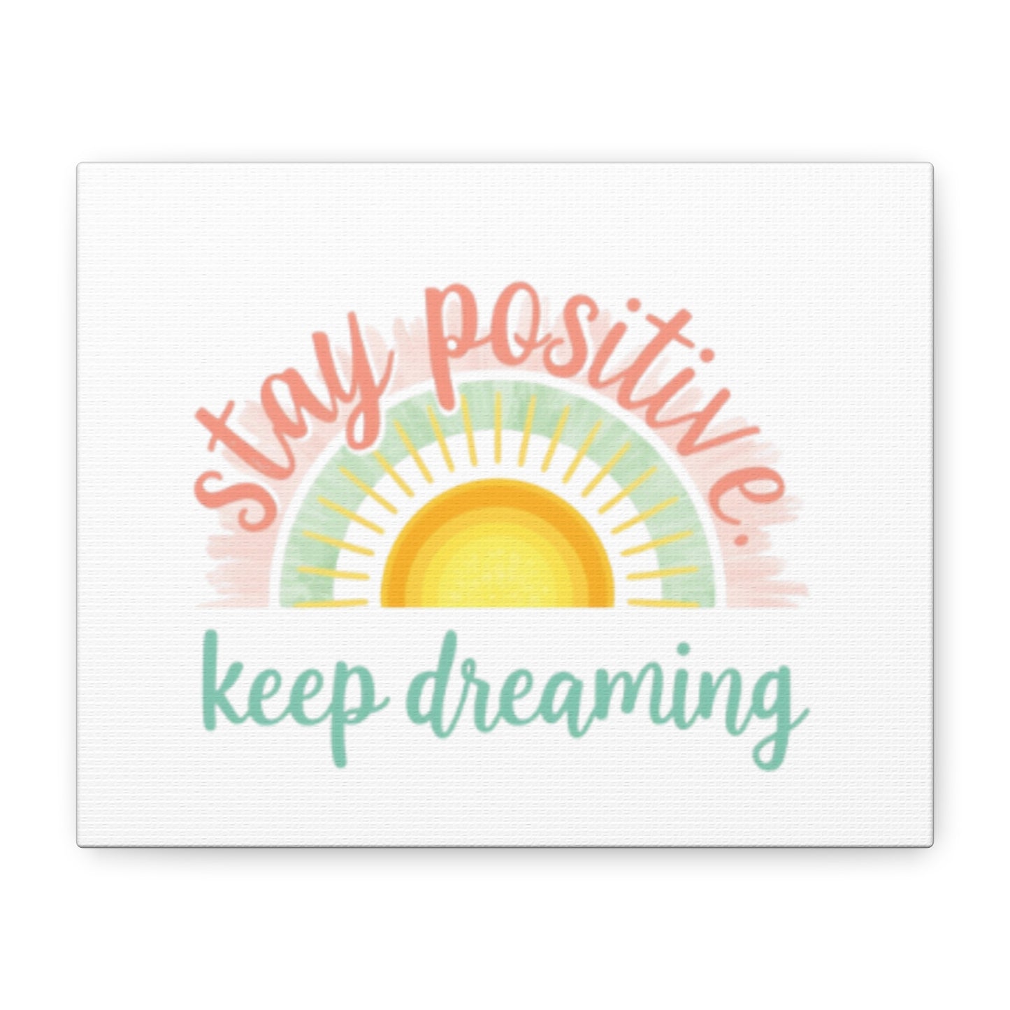 Stay Positive Keep Dreaming Canvas