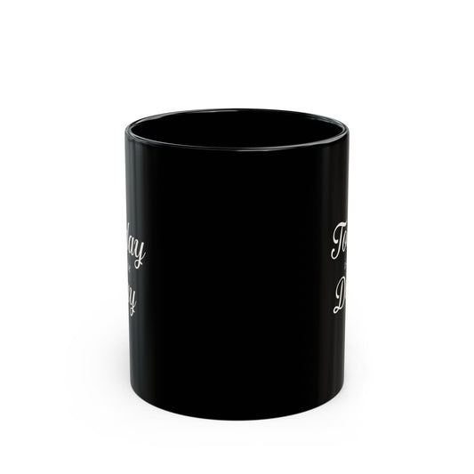 Today Is The Day Mug | Black Ceramic Coffee Cup, 11oz 15oz