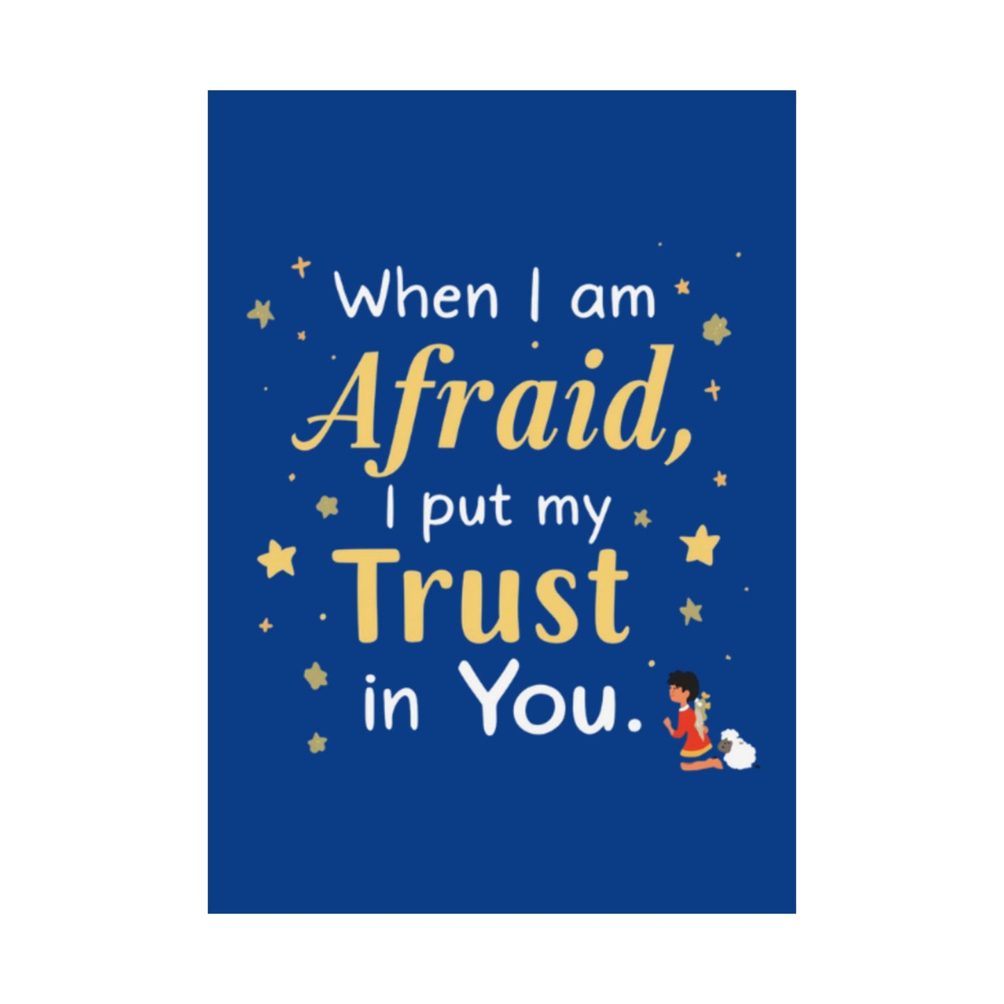 When I Am Afraid I Put My Trust In You Poster | Faith Inspirational Wall Art
