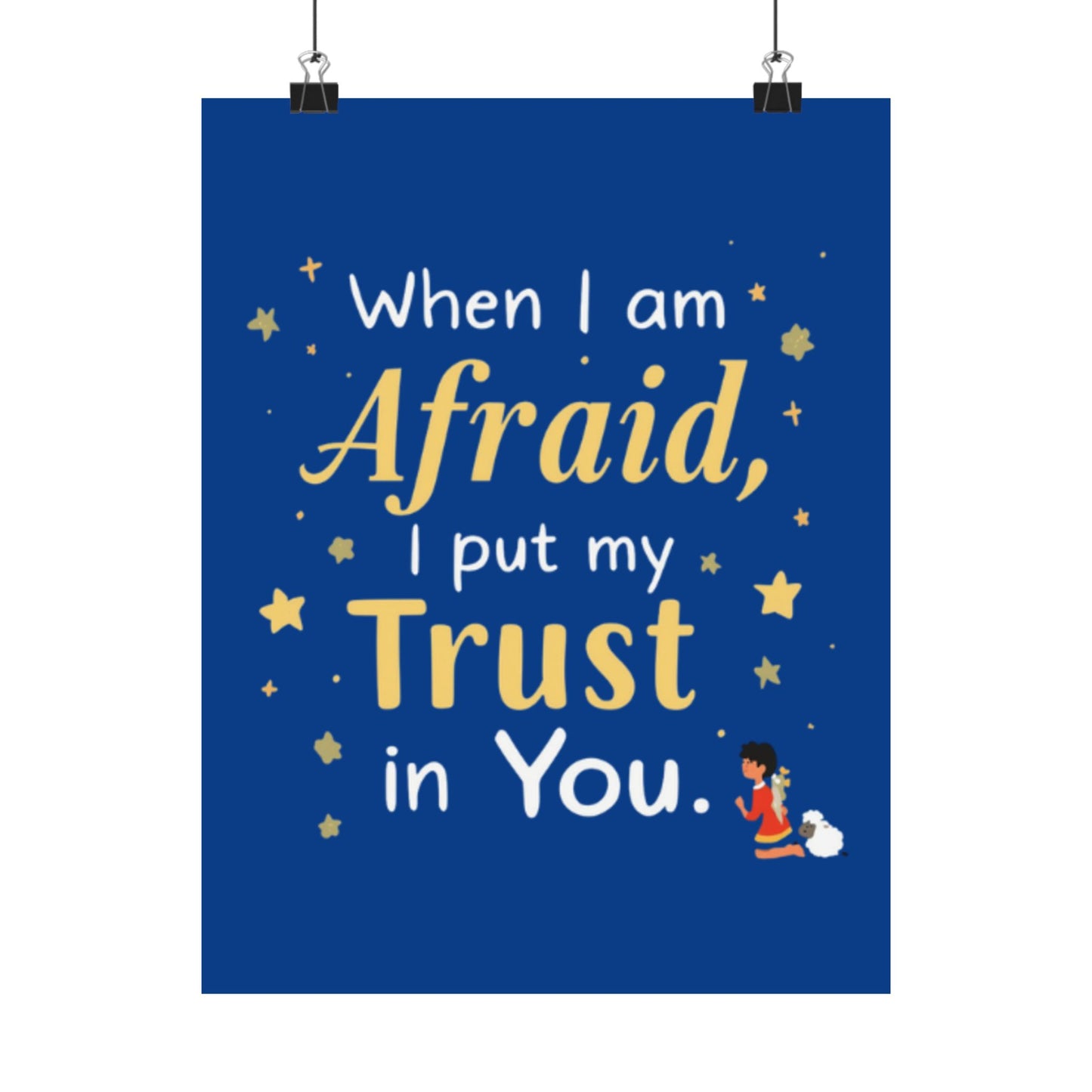 When I Am Afraid I Put My Trust In You Poster | Faith Inspirational Wall Art