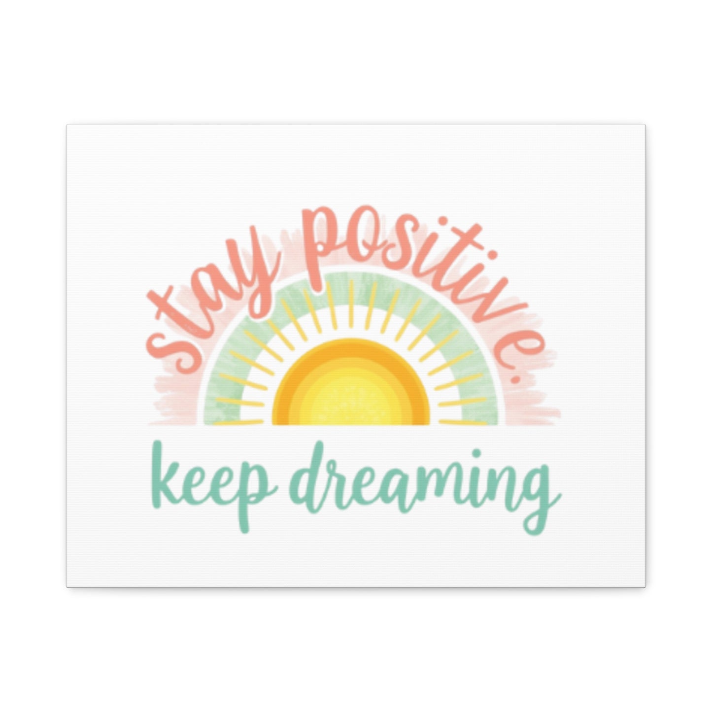 Stay Positive Keep Dreaming Canvas