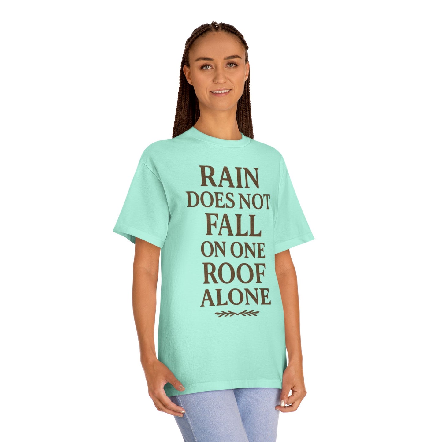 Inspirational Quote Tee - "Rain Does Not Fall On One Roof Alone" - Motivational Gift, Everyday Wear, Unisex Fashion, Casual Style
