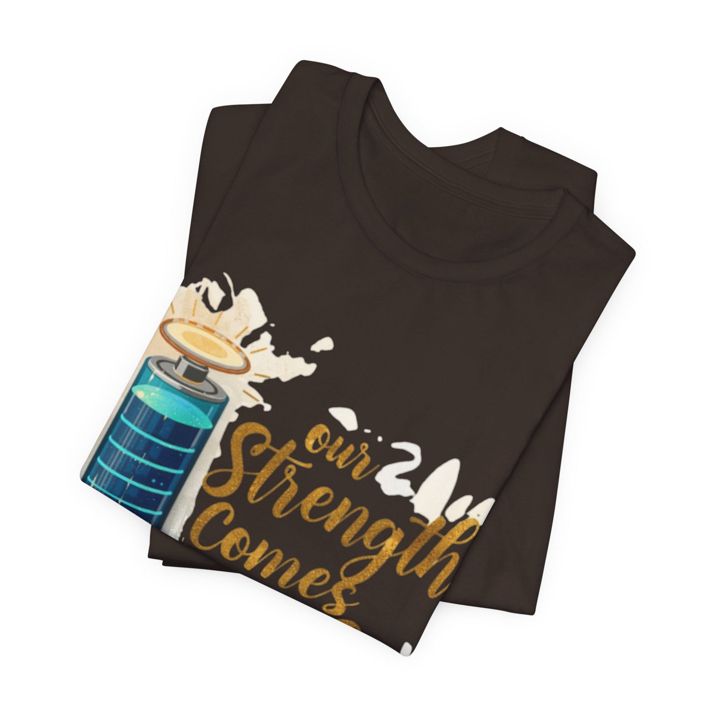 Our Strength Comes From Faith T-Shirt | Christian Faith Graphic Tee