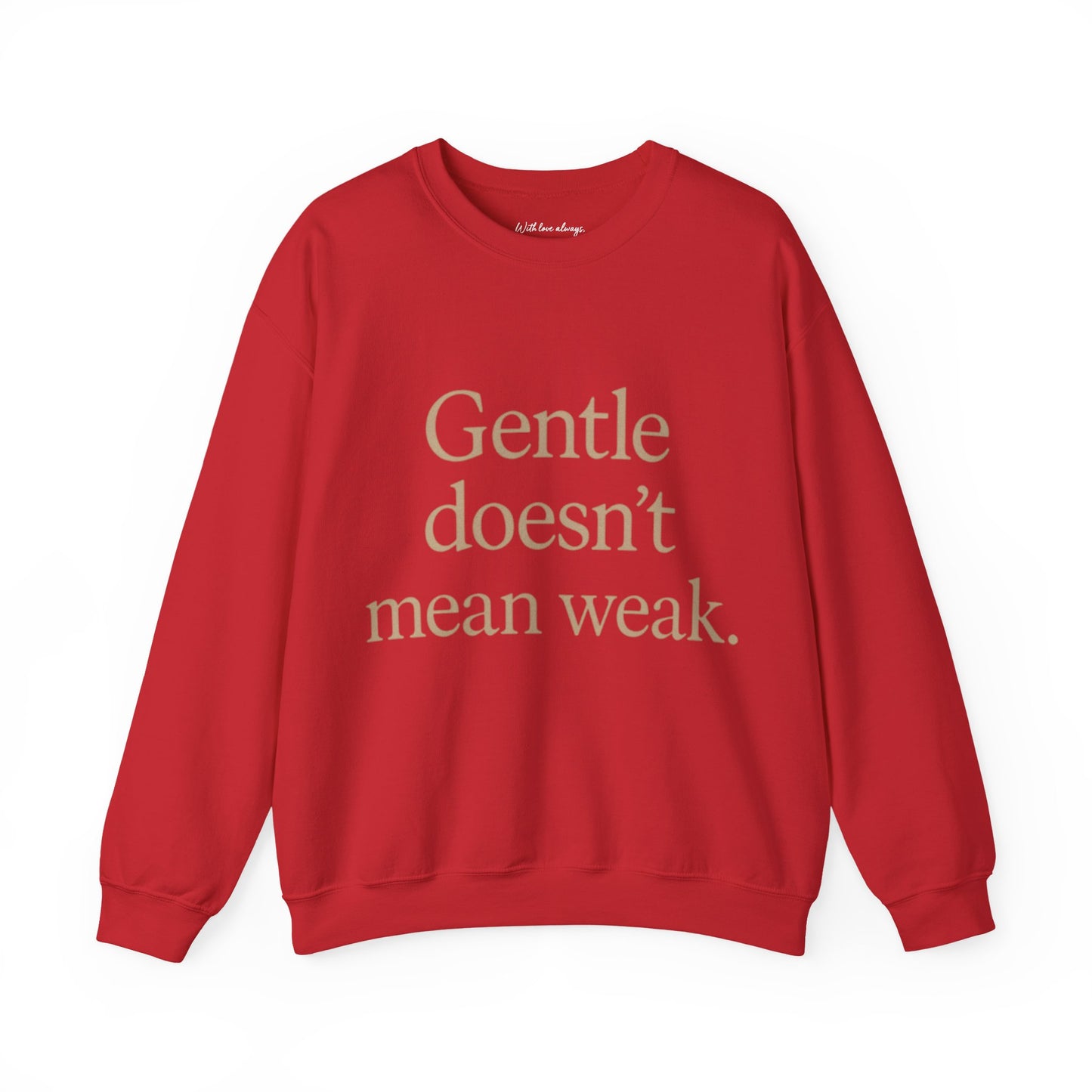 Gentle Doesn't Mean Weak Sweatshirt | Cozy Unisex Crewneck | Inspirational Gift | Gratitude, Encouragement, Self-Care
