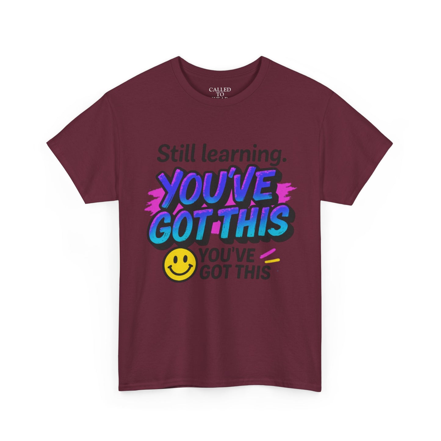 Still Learning YOU'VE GOT THIS T-Shirt | Motivational Smiley Tee