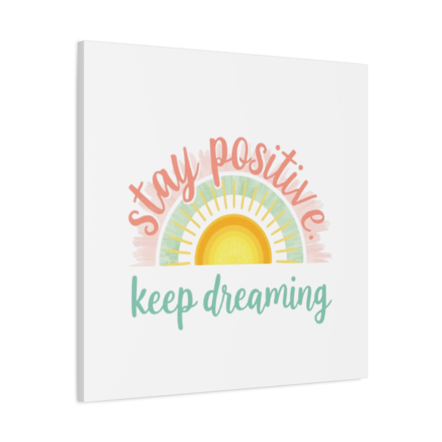 Stay Positive Keep Dreaming Canvas
