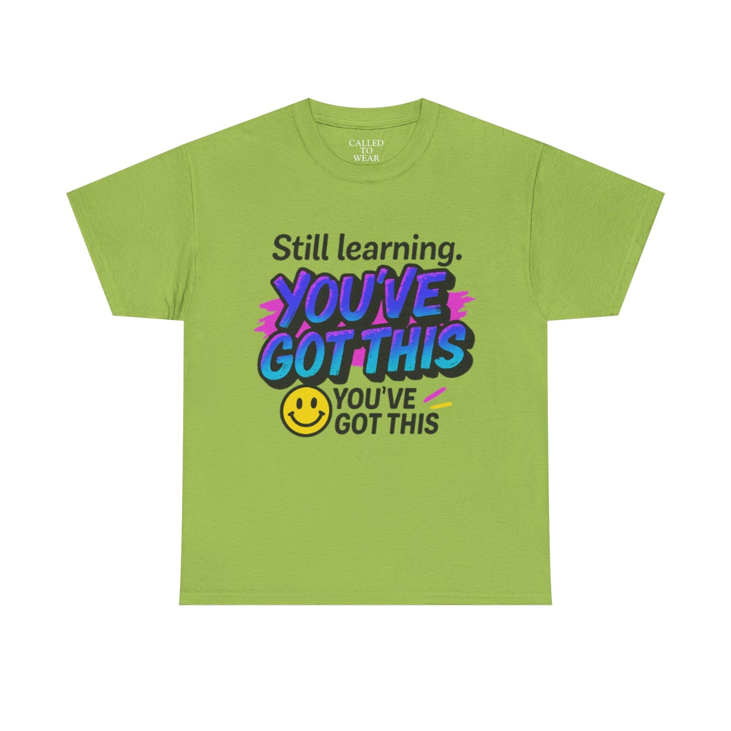 Still Learning YOU'VE GOT THIS T-Shirt | Motivational Smiley Tee