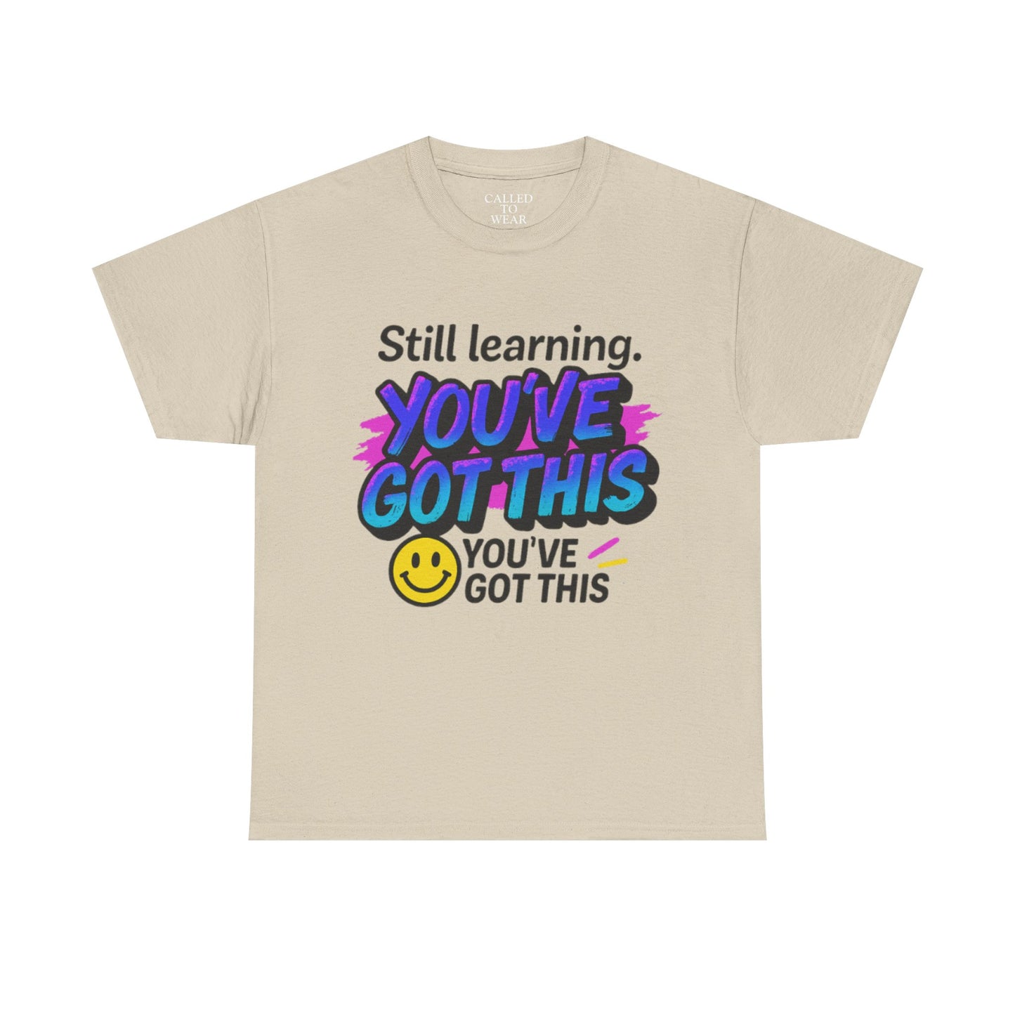 Still Learning YOU'VE GOT THIS T-Shirt | Motivational Smiley Tee