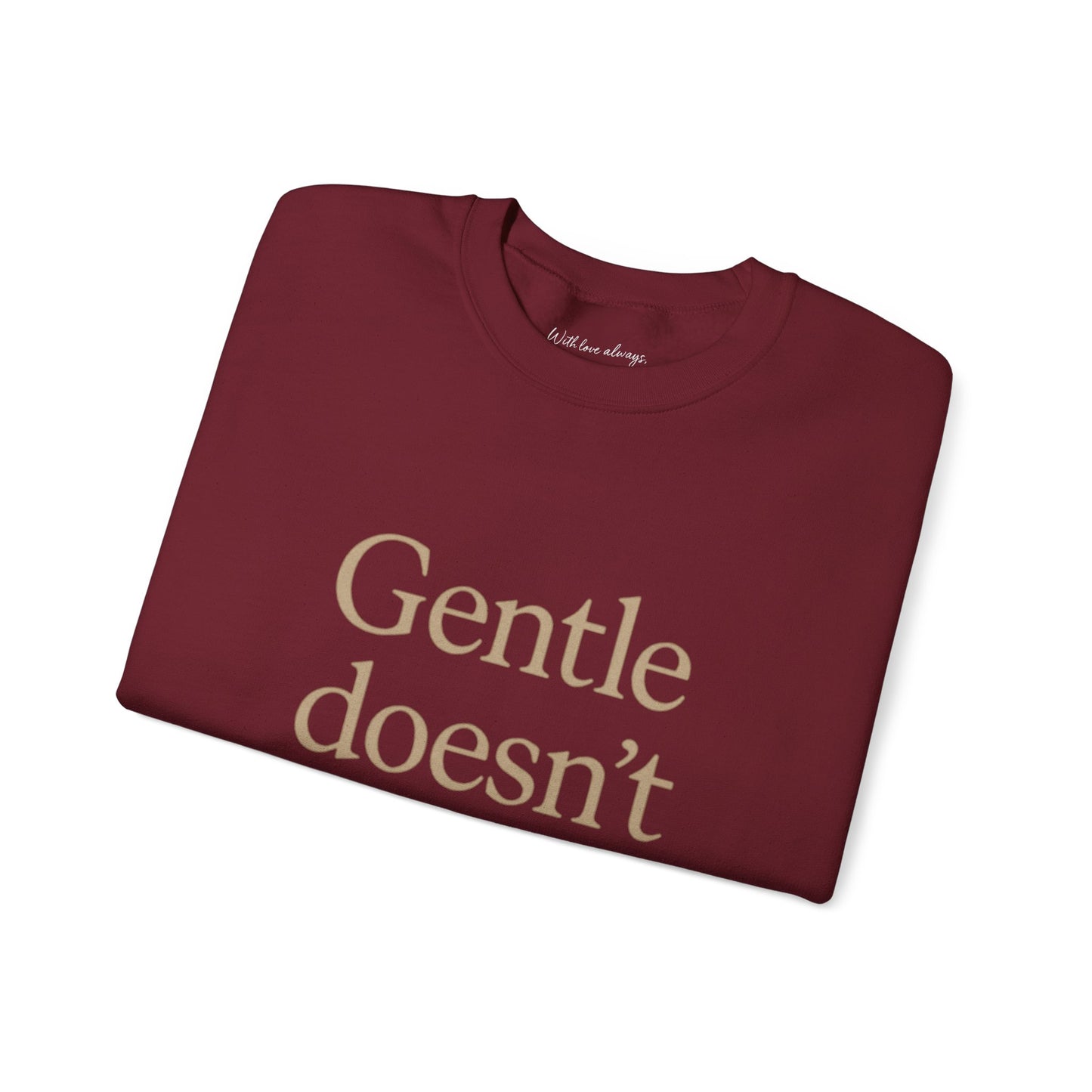 Gentle Doesn't Mean Weak Sweatshirt | Cozy Unisex Crewneck | Inspirational Gift | Gratitude, Encouragement, Self-Care