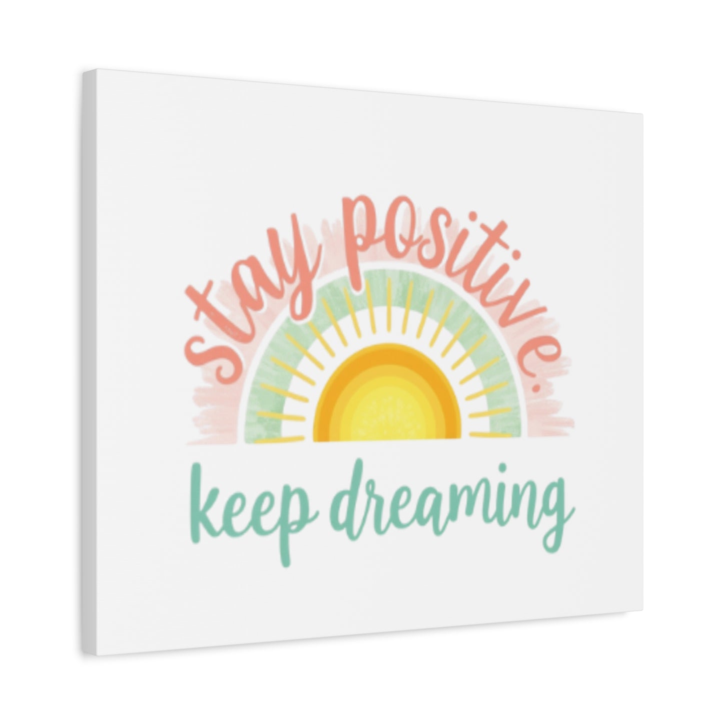 Stay Positive Keep Dreaming Canvas