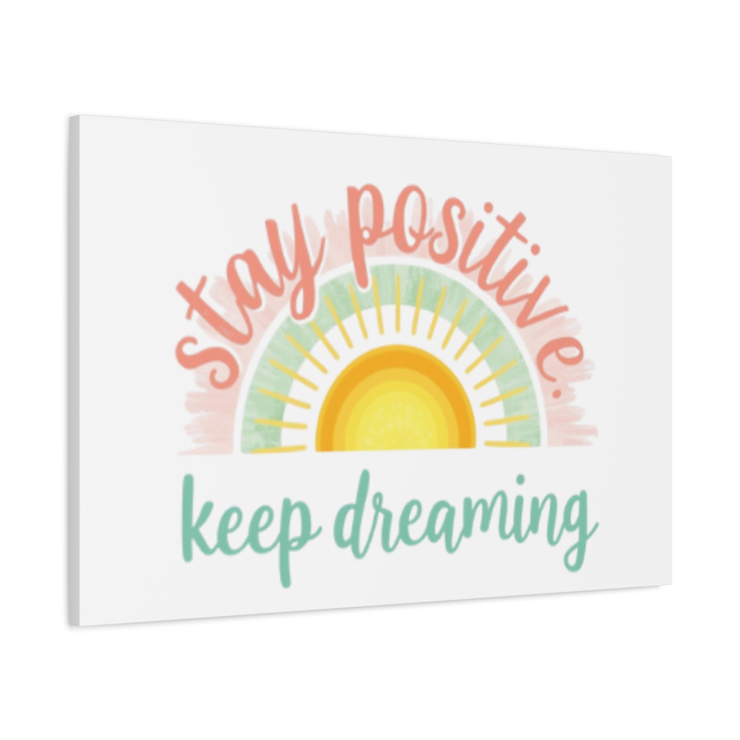 Stay Positive Keep Dreaming Canvas