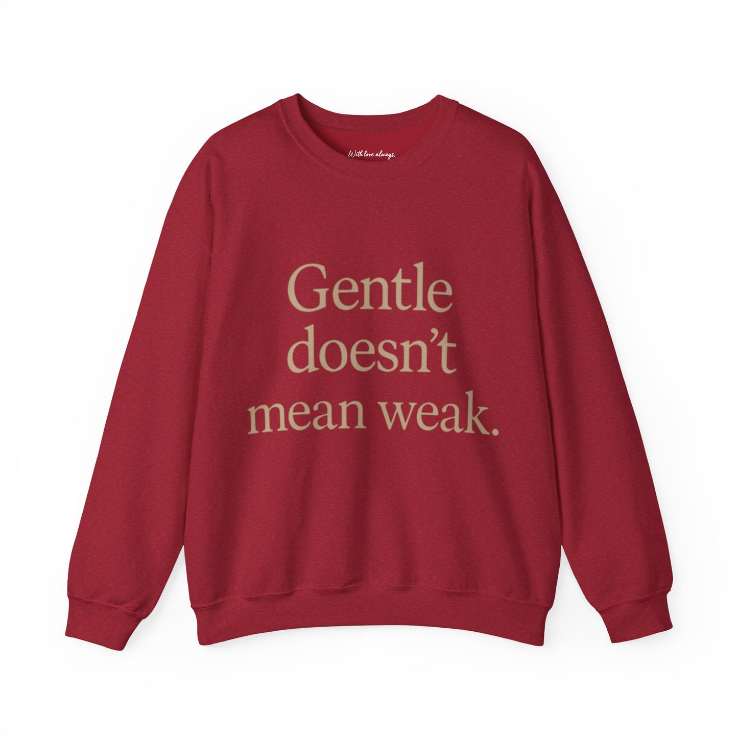 Gentle Doesn't Mean Weak Sweatshirt | Cozy Unisex Crewneck | Inspirational Gift | Gratitude, Encouragement, Self-Care