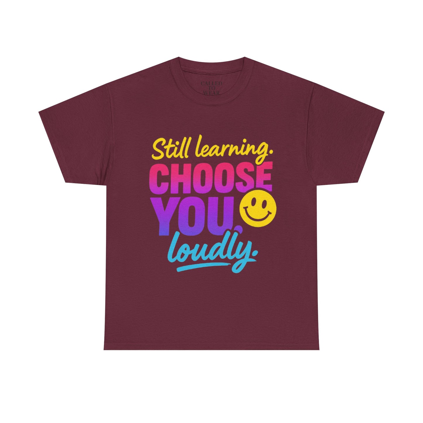 Still Learning Choose You Loudly tee | Self-Care Smiley Shirt