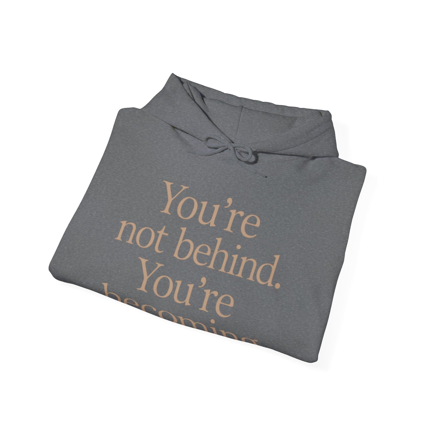 Motivational Hoodie - You're Not Behind, You're Becoming | Unisex Sweatshirt for Growth, Gift for Friends