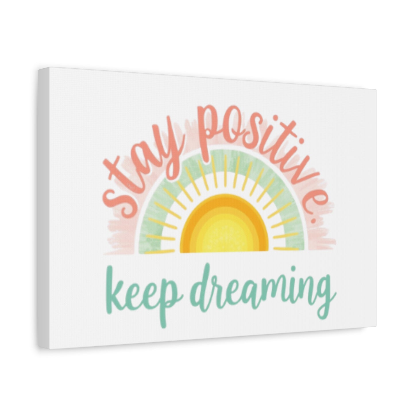 Stay Positive Keep Dreaming Canvas