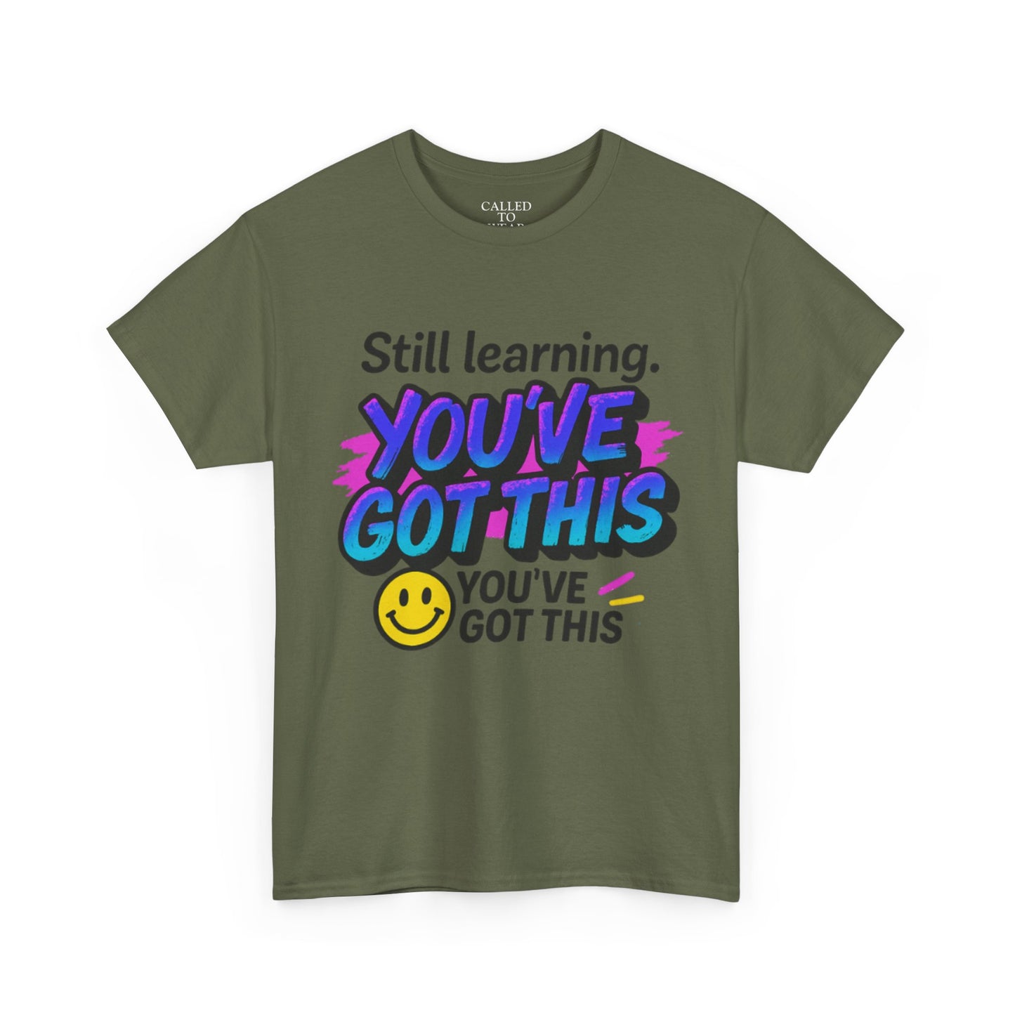 Still Learning YOU'VE GOT THIS T-Shirt | Motivational Smiley Tee