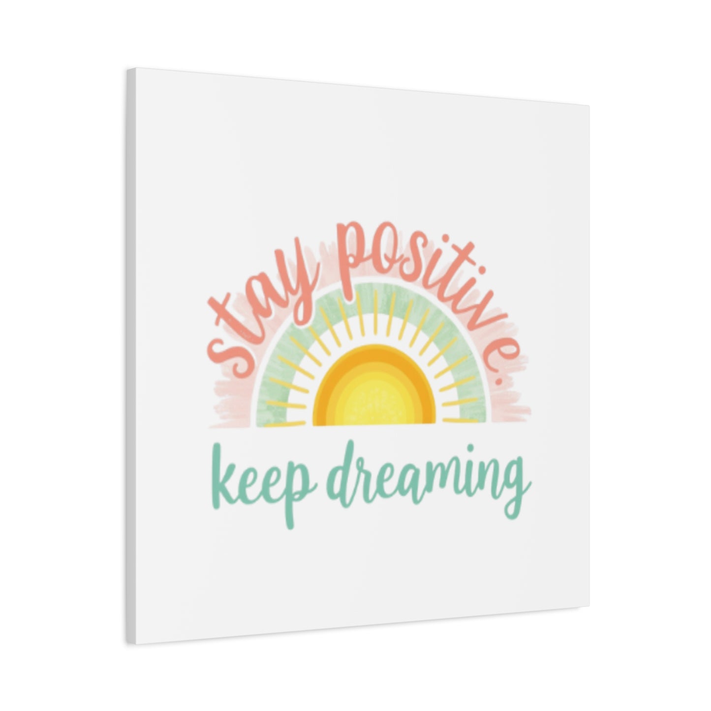 Stay Positive Keep Dreaming Canvas