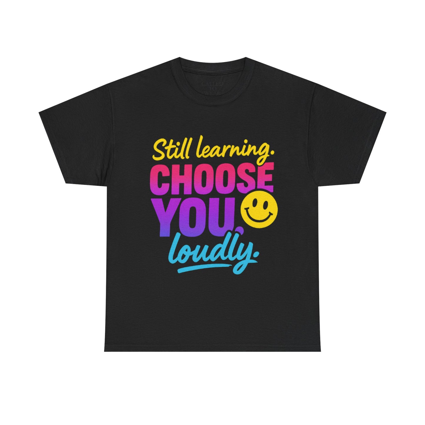 Still Learning Choose You Loudly tee | Self-Care Smiley Shirt
