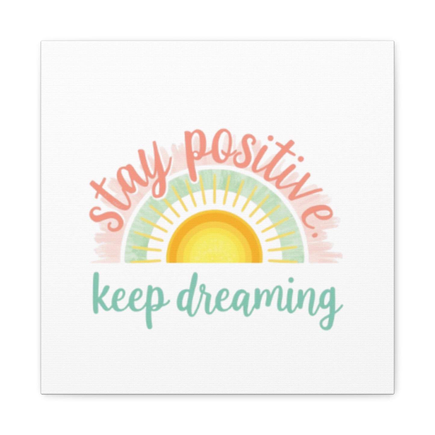 Stay Positive Keep Dreaming Canvas