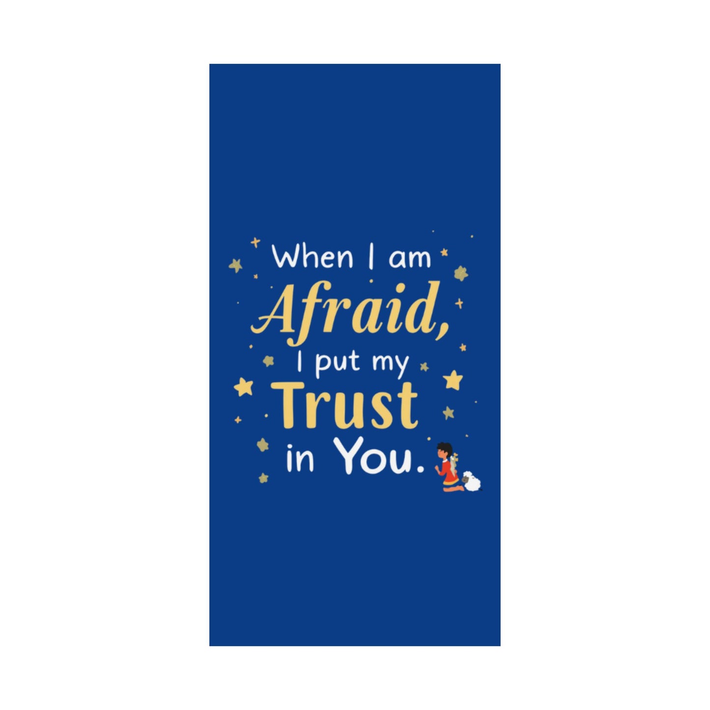 When I Am Afraid I Put My Trust In You Poster | Faith Inspirational Wall Art