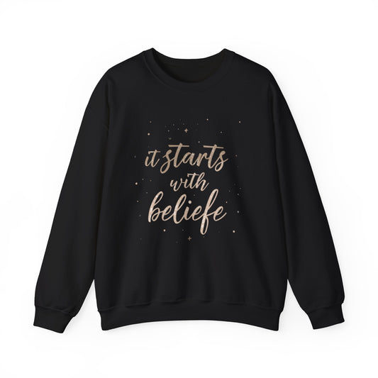 It Starts With Belief Crewneck Sweatshirt | Inspirational Script Typography