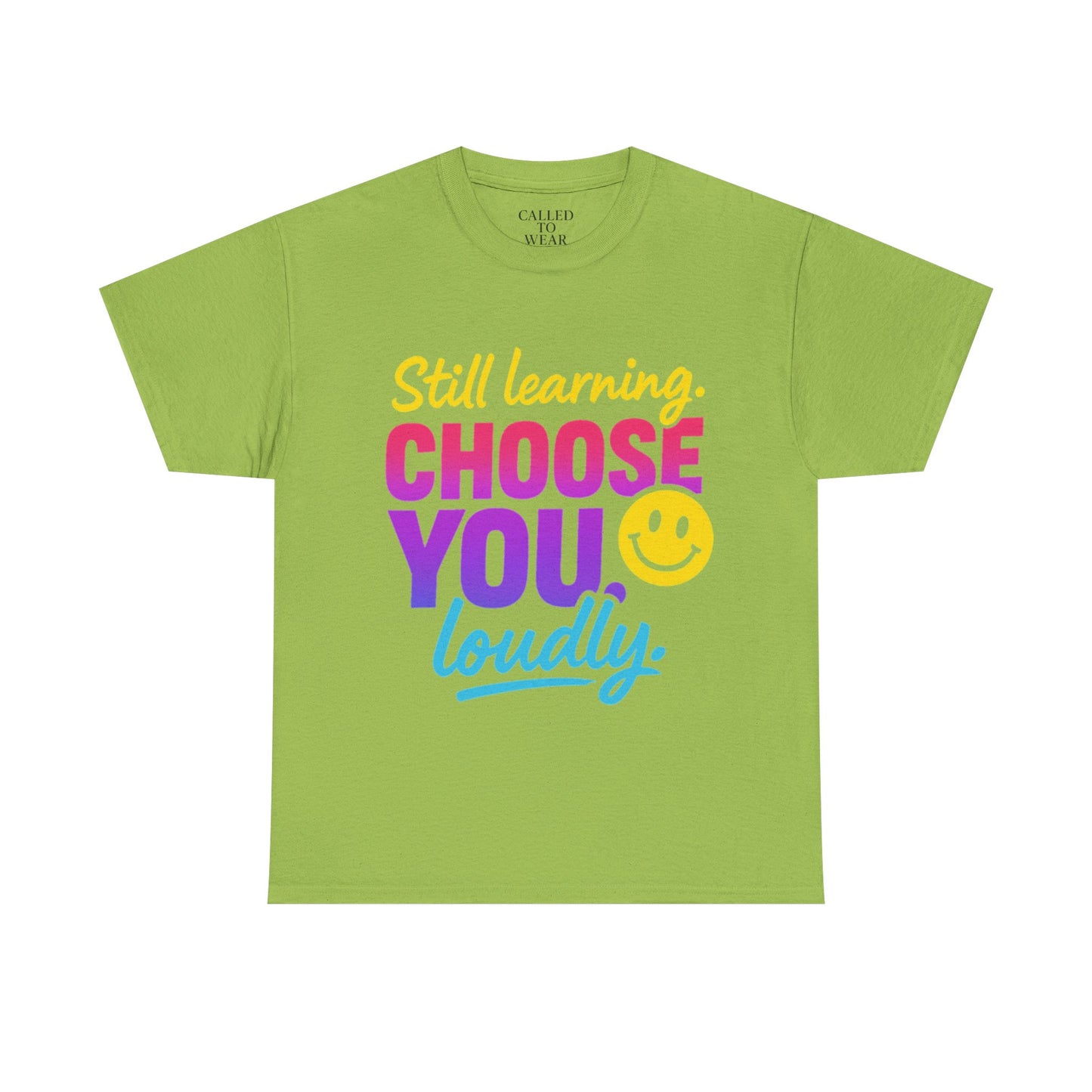 Still Learning Choose You Loudly tee | Self-Care Smiley Shirt