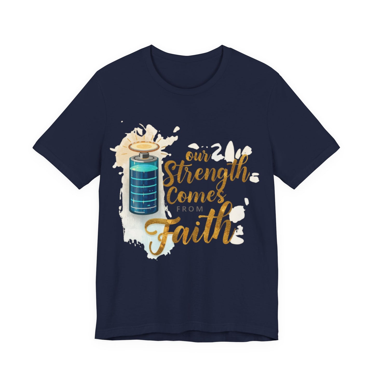Our Strength Comes From Faith T-Shirt | Christian Faith Graphic Tee