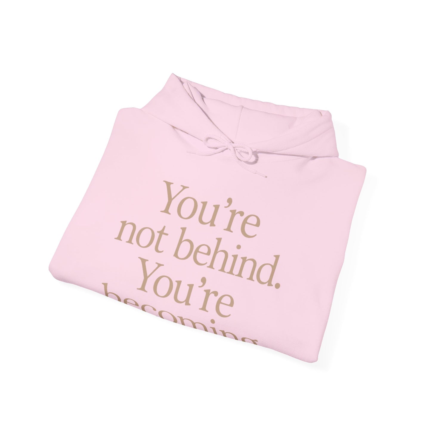 Motivational Hoodie - You're Not Behind, You're Becoming | Unisex Sweatshirt for Growth, Gift for Friends