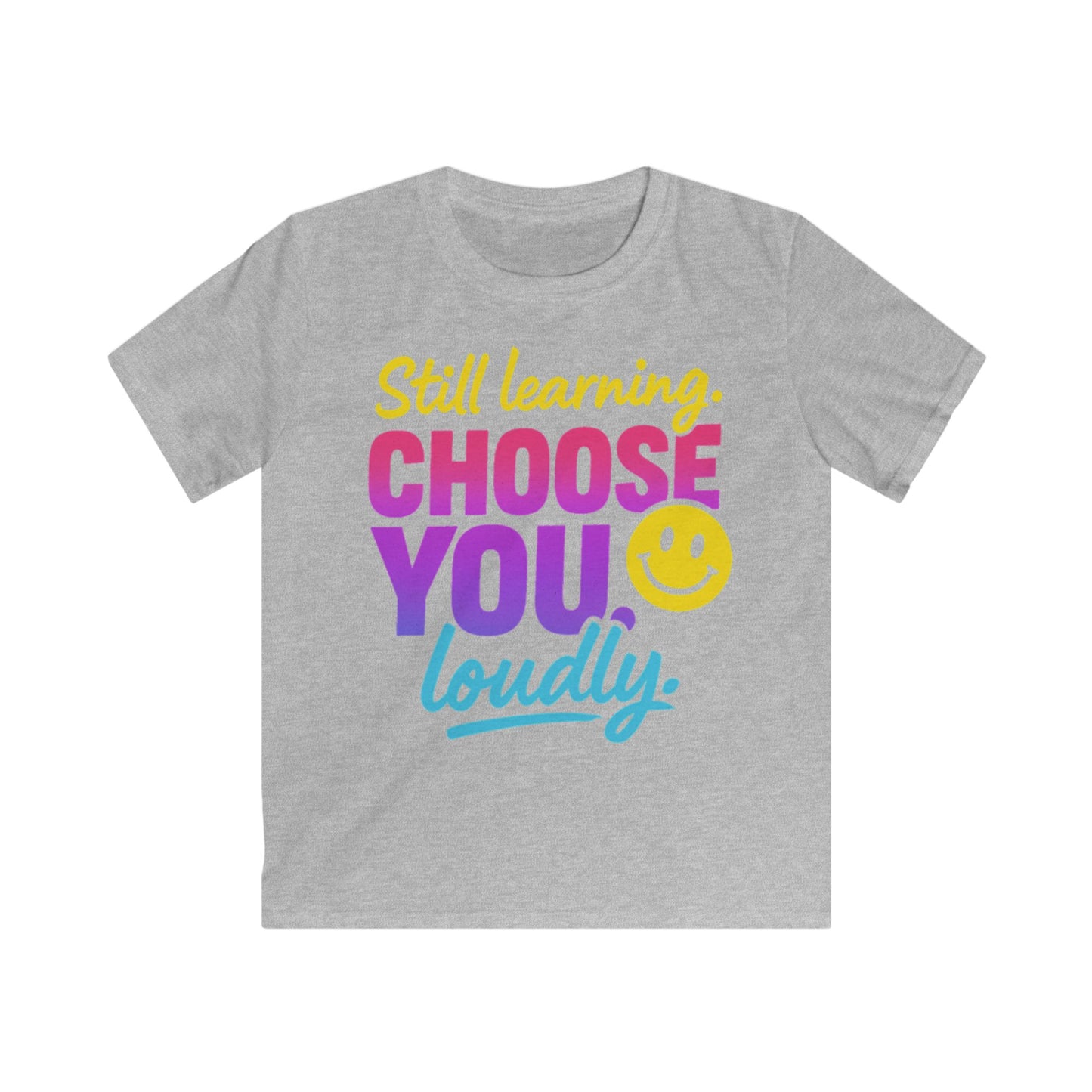 Cheerful Kids Tee - Still Learning Choose You Loudly - Motivational Shirt