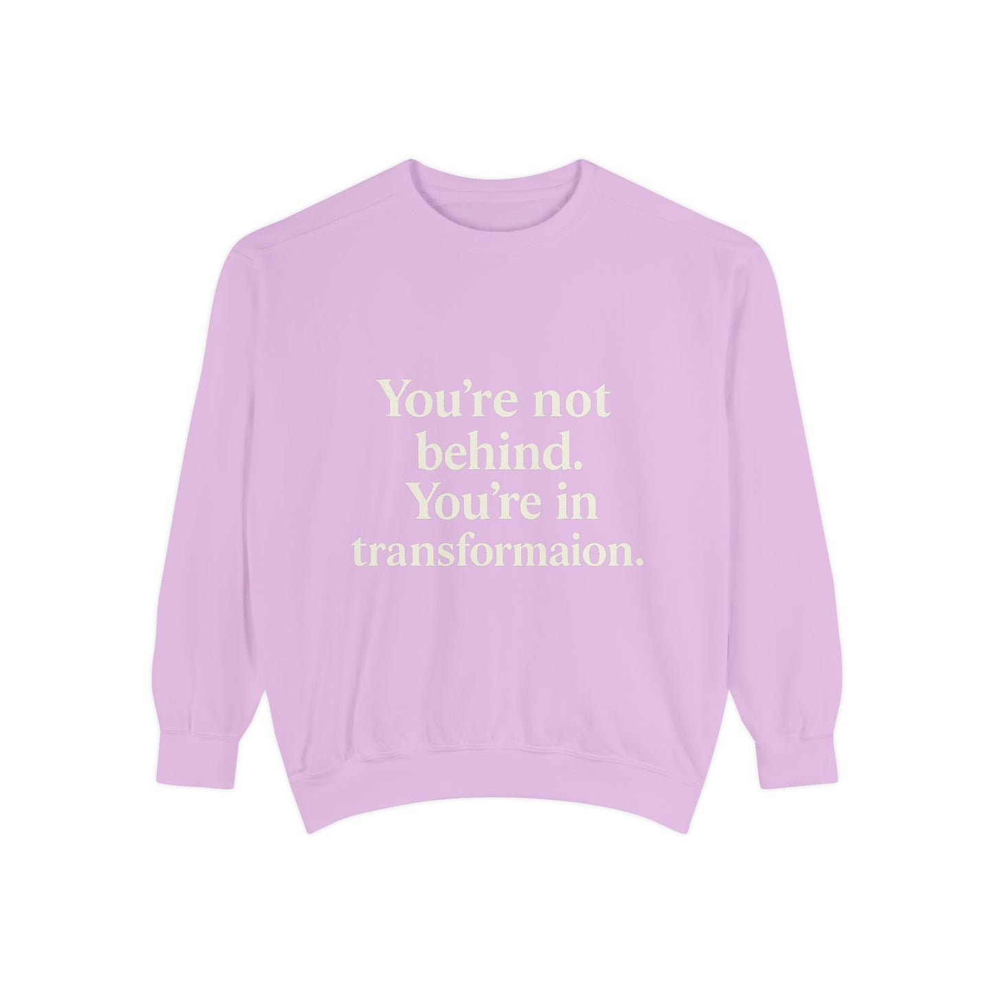 Transformational Unisex Sweatshirt, Inspirational Garment-Dyed Sweater, Motivational Apparel, Gift for Self-Improvement, Cozy Casual Wear