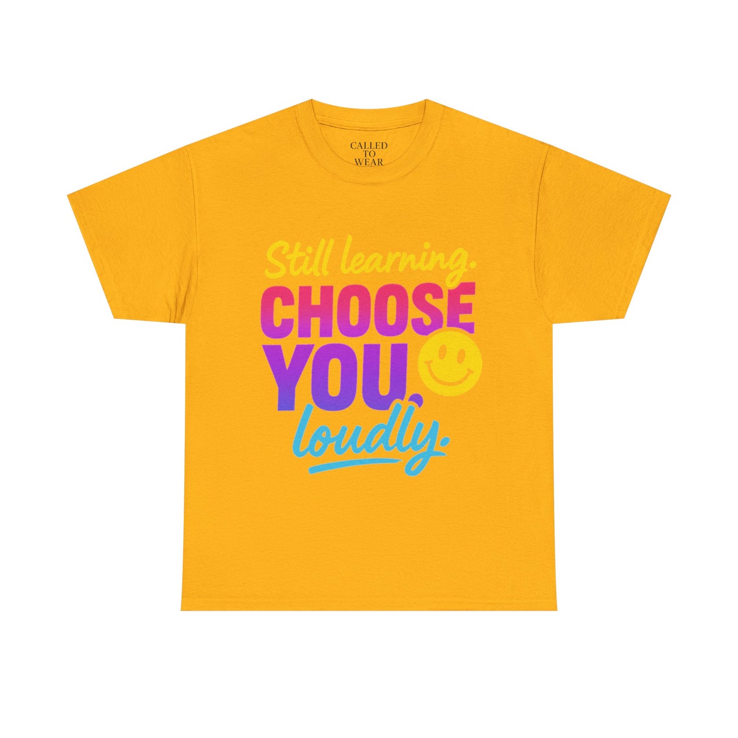 Still Learning Choose You Loudly tee | Self-Care Smiley Shirt