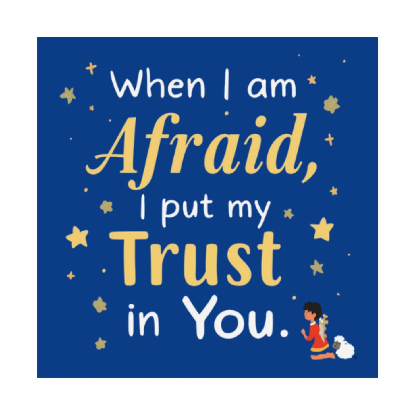 When I Am Afraid I Put My Trust In You Poster | Faith Inspirational Wall Art