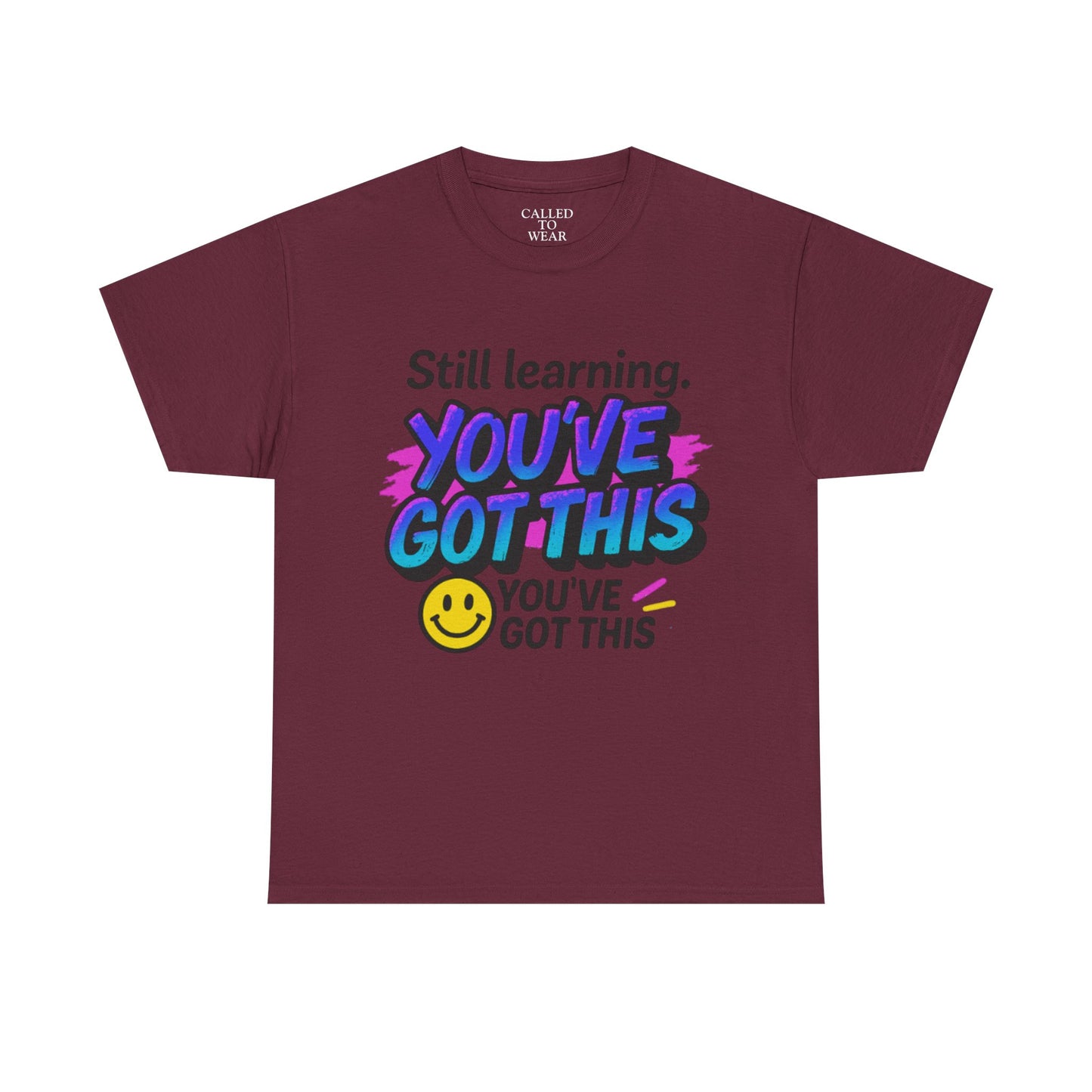 Still Learning YOU'VE GOT THIS T-Shirt | Motivational Smiley Tee