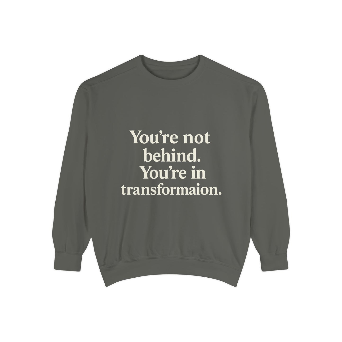 Transformational Unisex Sweatshirt, Inspirational Garment-Dyed Sweater, Motivational Apparel, Gift for Self-Improvement, Cozy Casual Wear