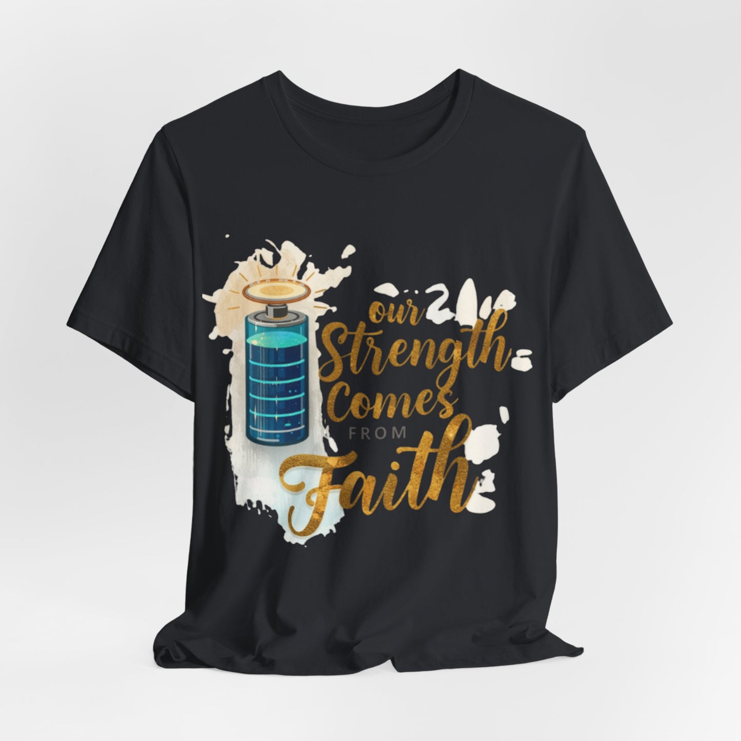 Our Strength Comes From Faith T-Shirt | Christian Faith Graphic Tee