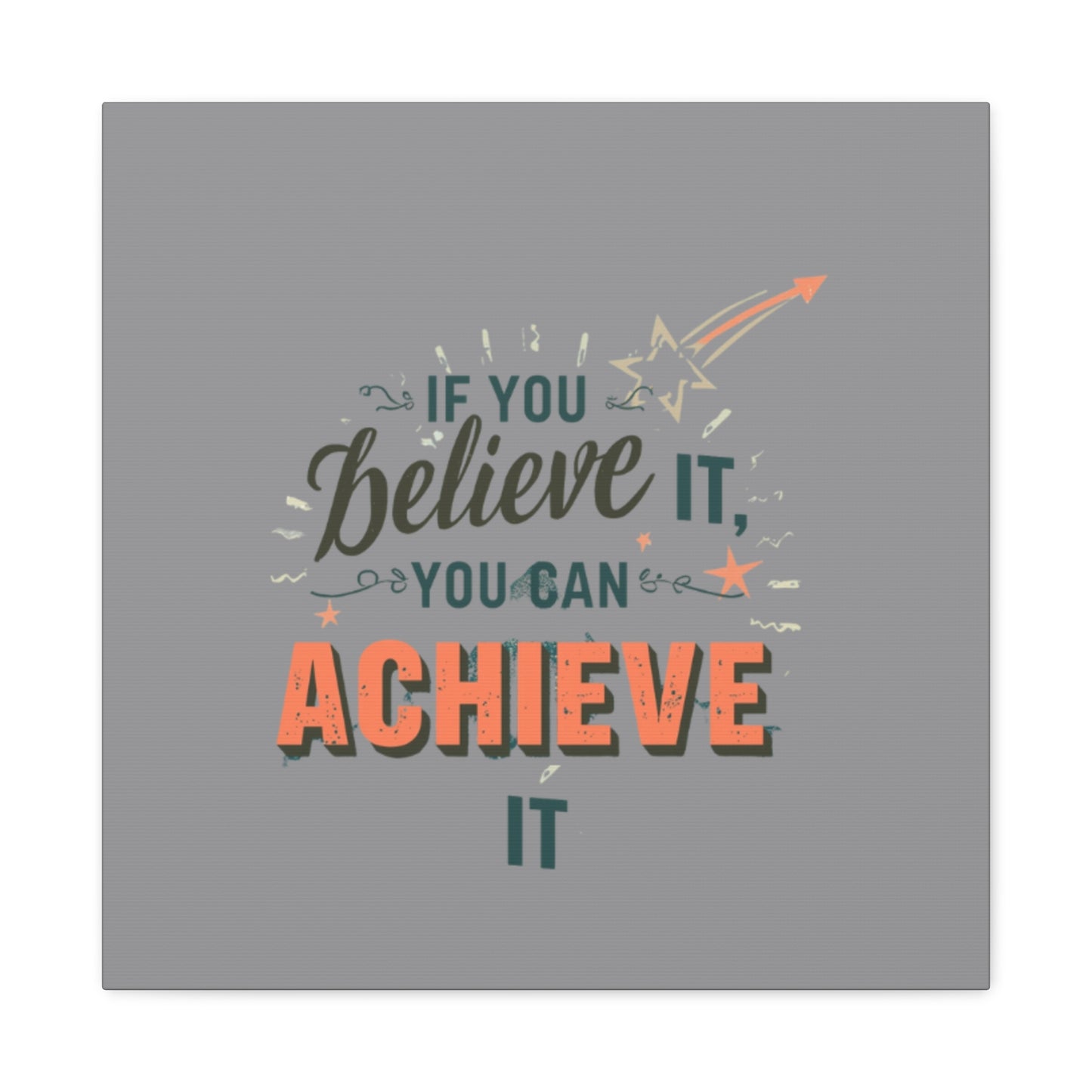 If You Believe It You Can Achieve It Canvas | Matte Stretched Canvas