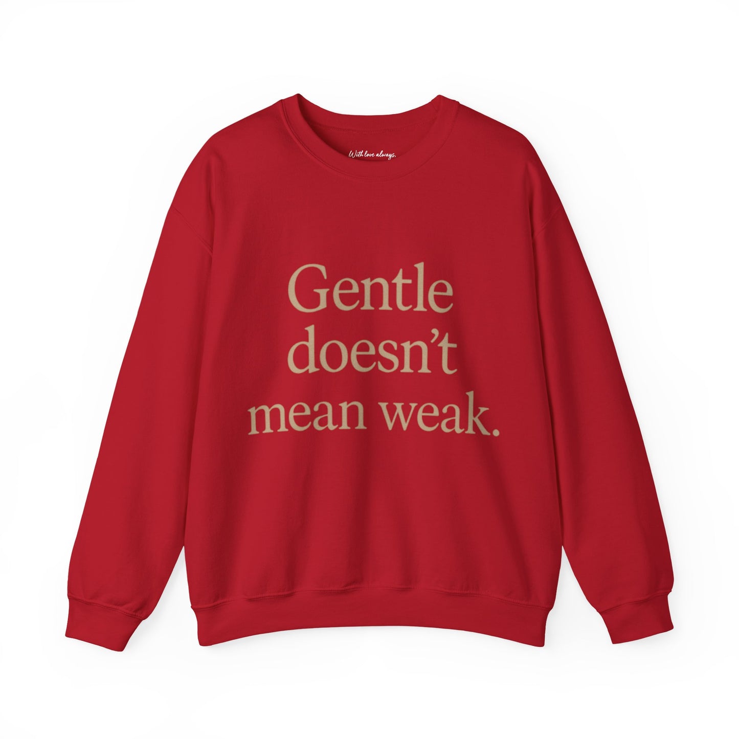 Gentle Doesn't Mean Weak Sweatshirt | Cozy Unisex Crewneck | Inspirational Gift | Gratitude, Encouragement, Self-Care