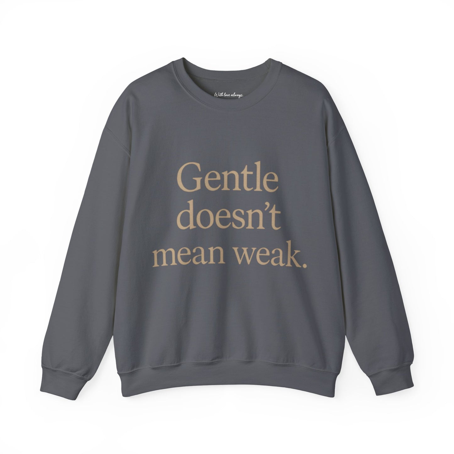 Gentle Doesn't Mean Weak Sweatshirt | Cozy Unisex Crewneck | Inspirational Gift | Gratitude, Encouragement, Self-Care
