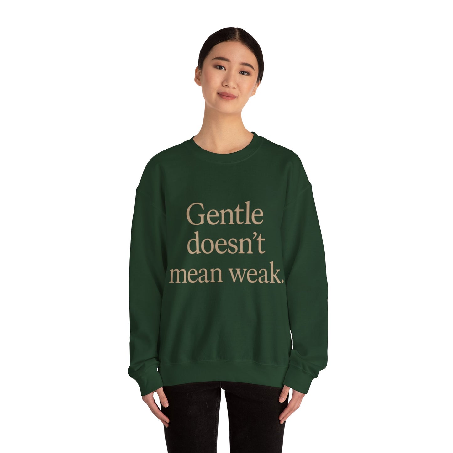 Gentle Doesn't Mean Weak Sweatshirt | Cozy Unisex Crewneck | Inspirational Gift | Gratitude, Encouragement, Self-Care