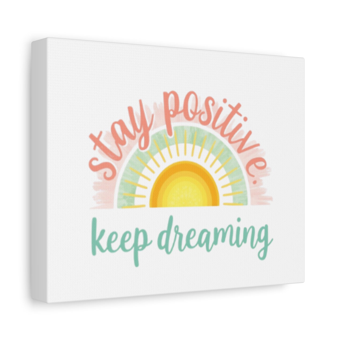 Stay Positive Keep Dreaming Canvas