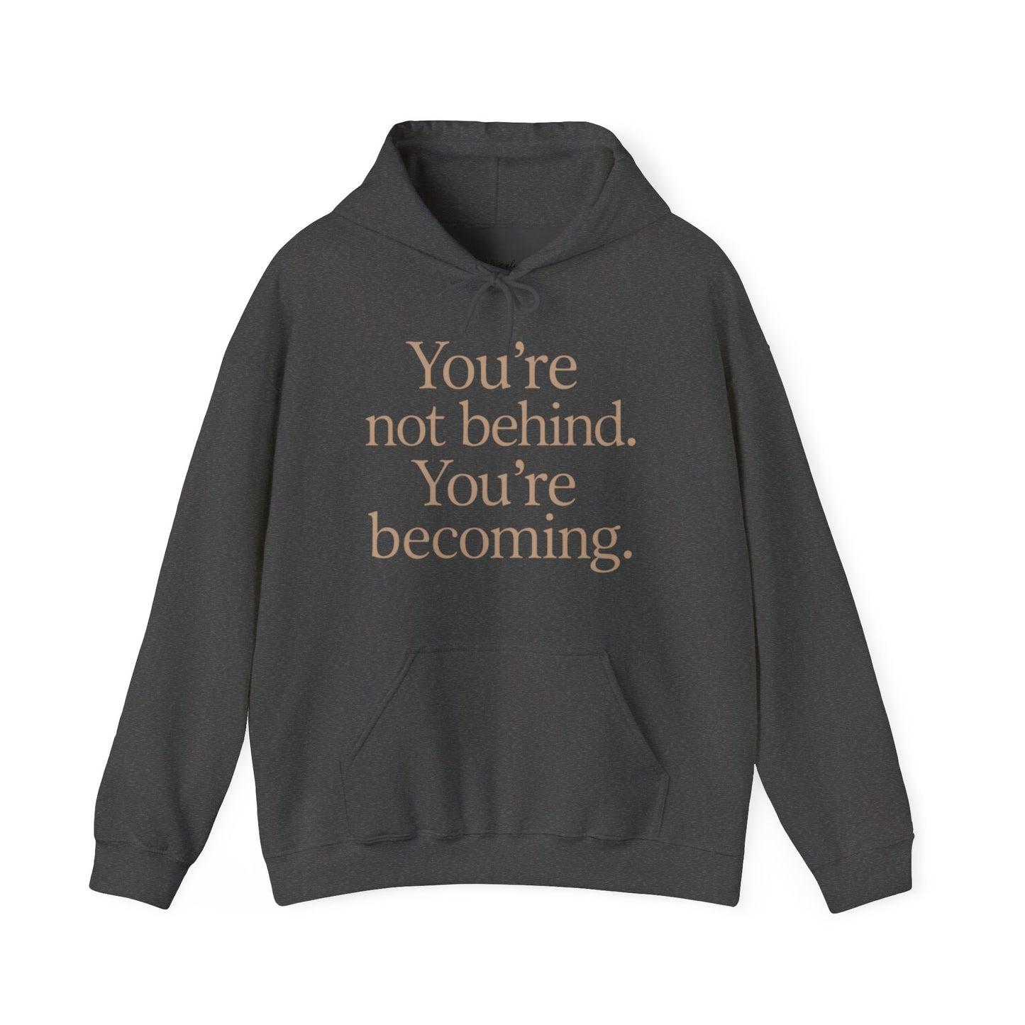 Motivational Hoodie - You're Not Behind, You're Becoming | Unisex Sweatshirt for Growth, Gift for Friends
